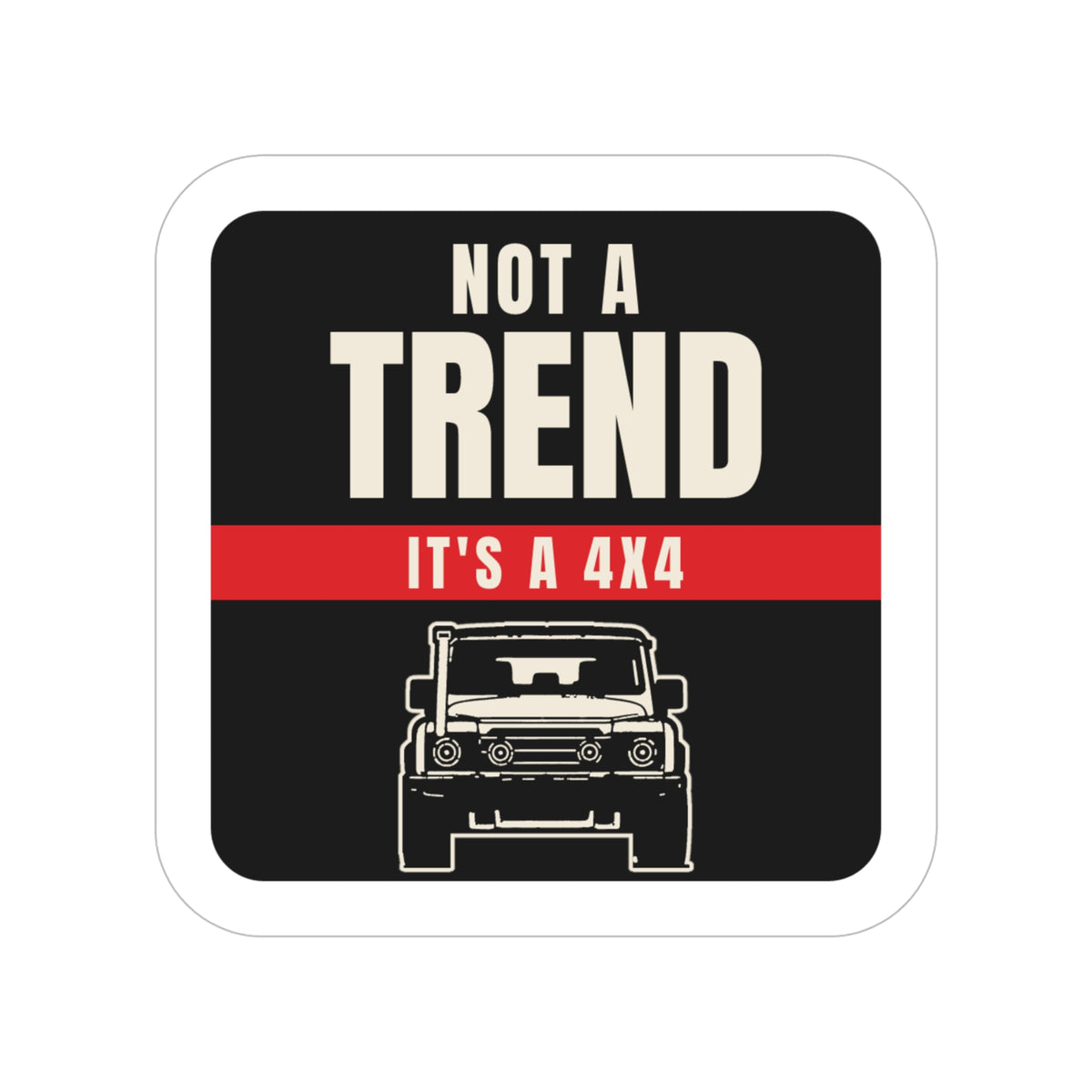 Not a Trend / It's a 4x4 die-cut sticker: NOT A TREND lettering, a red IT'S A 4X4 banner and a line-art front view of a boxy 4x4