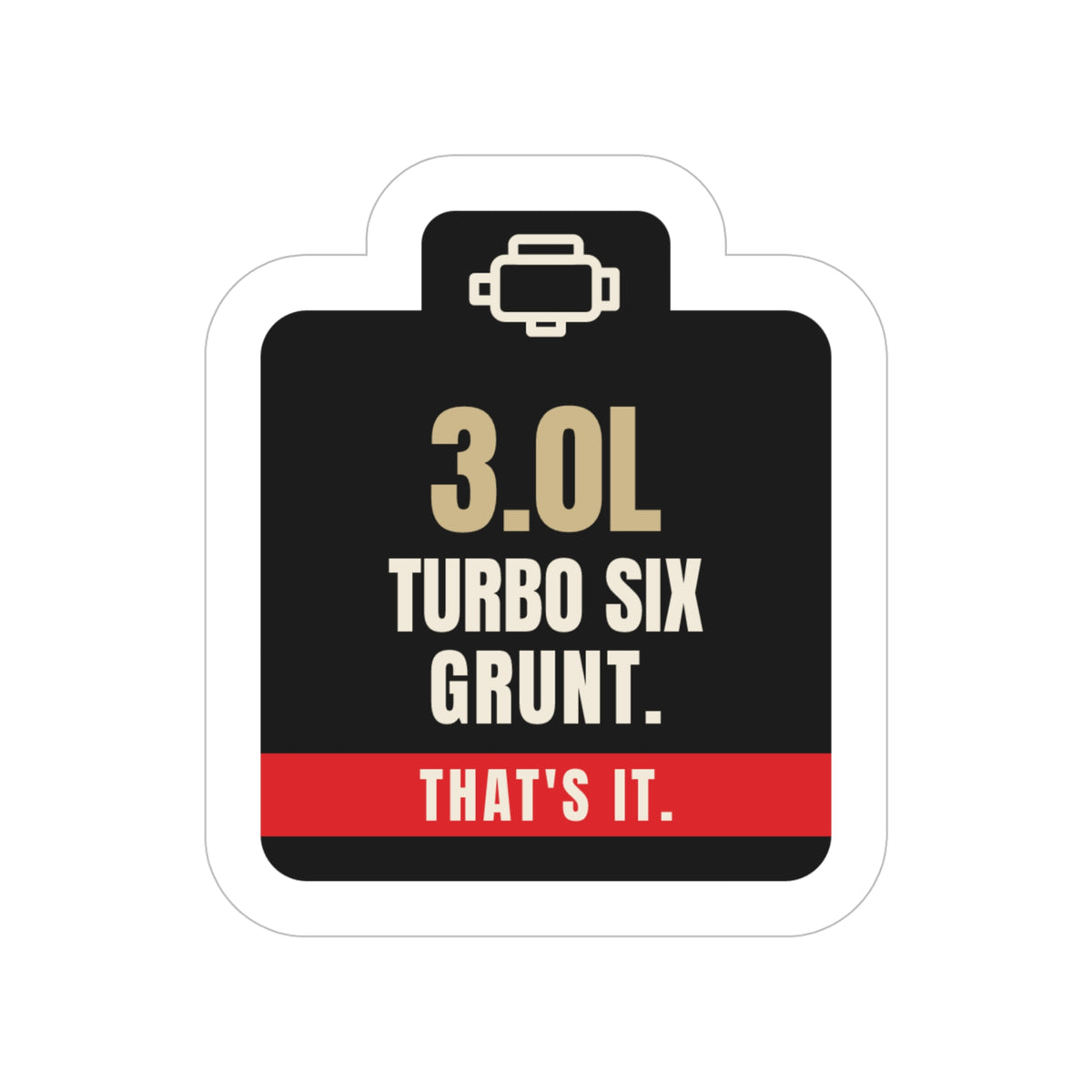 3.0L Turbo Six die-cut sticker: an engine-icon tab over 3.0L TURBO SIX GRUNT. lettering and a red THAT'S IT. band