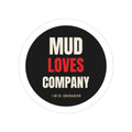 Mud Loves Company die-cut sticker: a round black badge reading MUD LOVES COMPANY with LOVES in red