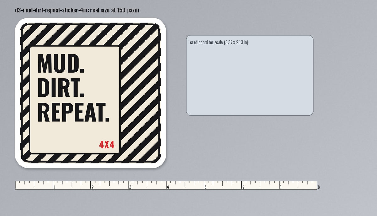 Mud. Dirt. Repeat. die-cut sticker with black hazard stripe frame, shown at real 4 in size next to a ruler and a credit card for scale